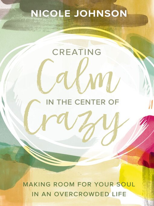 Title details for Creating Calm in the Center of Crazy by Nicole Johnson - Available